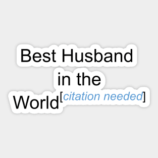 Best Husband in the World - Citation Needed! Sticker